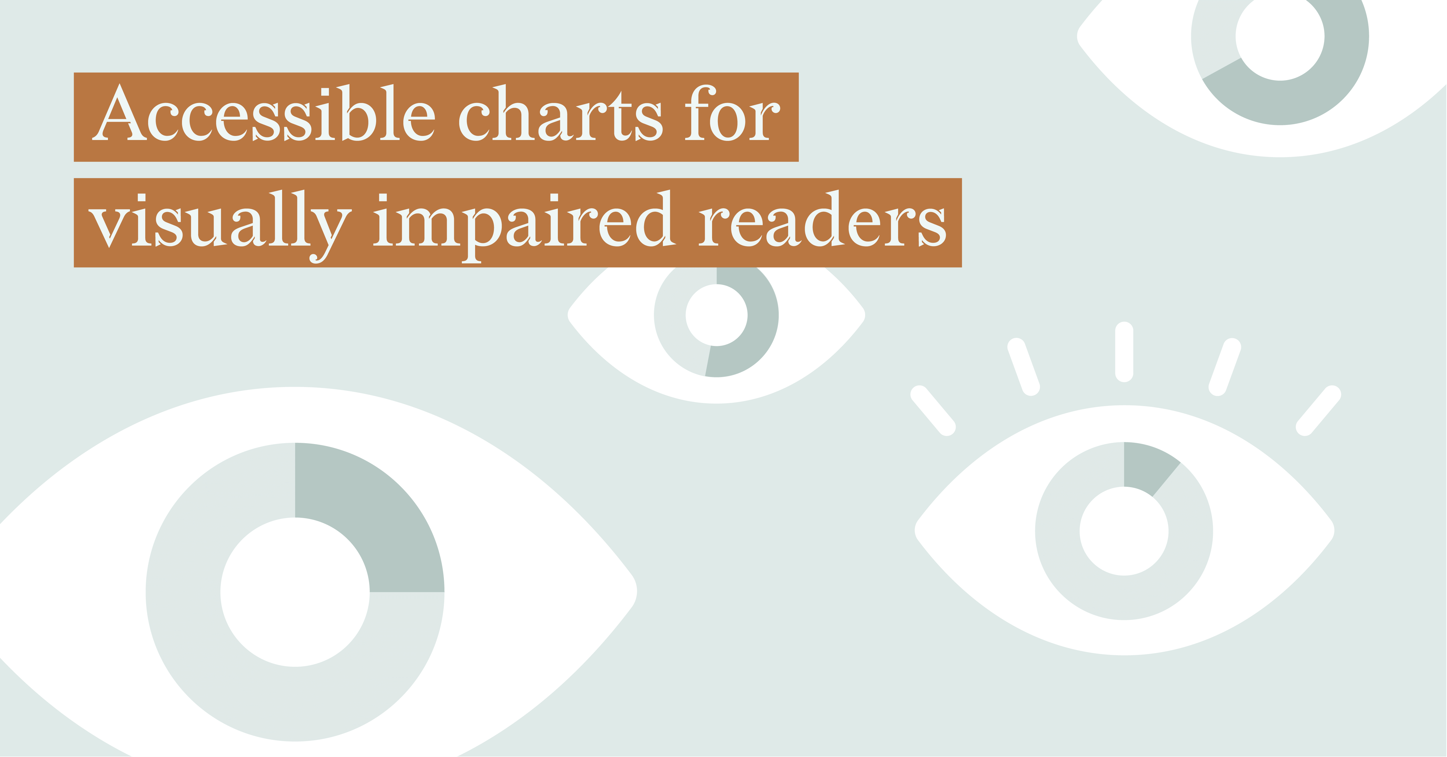 Light green background with four white icons representing eyes and the article's title that reads "Accessible charts for visually impaired readers" with a brown background behind the letters.