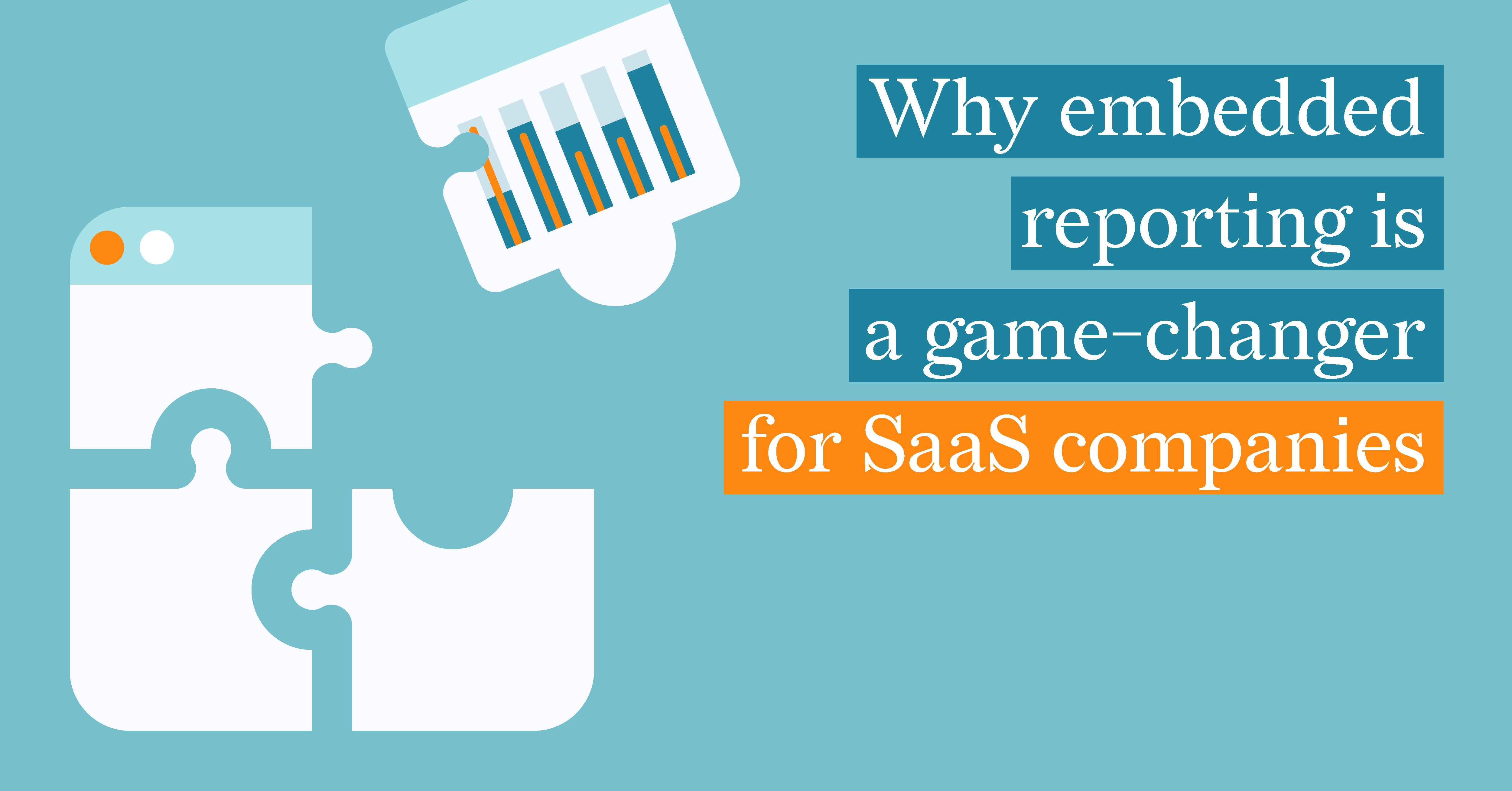 Why embedded reporting is a game changer for SaaS companies