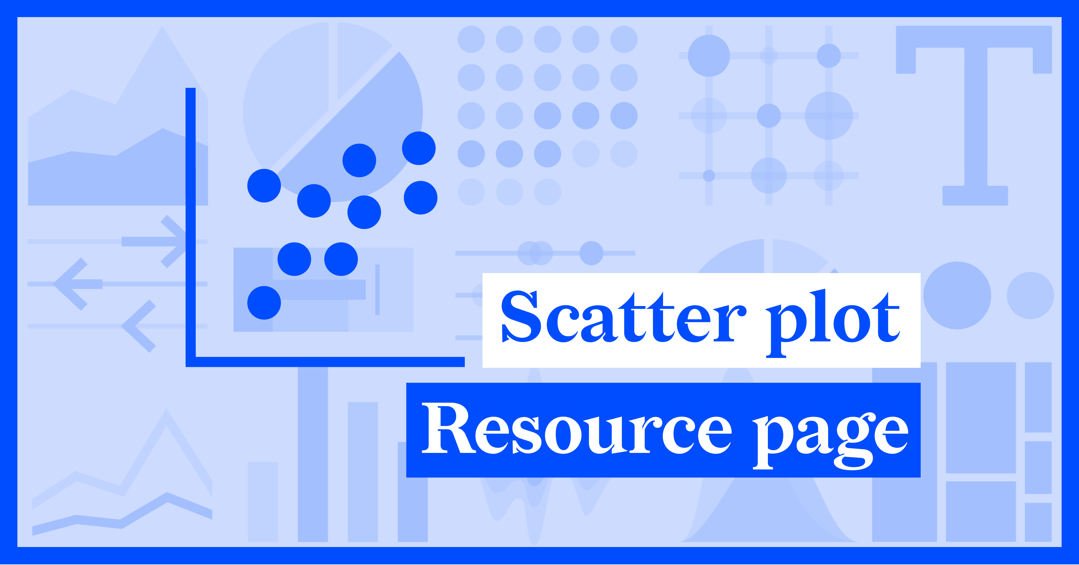 Scatterplot resource page: scatterplot definition, scatterplot alternatives, scatter plot variations and pro tips for scatterplot design