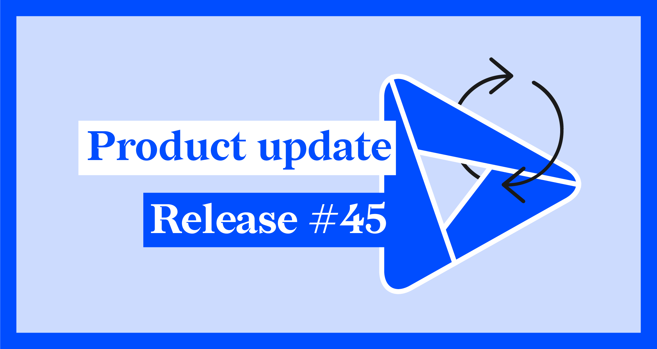 Datylon Product Update R45 - What's new?